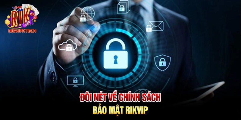 Đôi nét về chính sách bảo mật Rikvip
