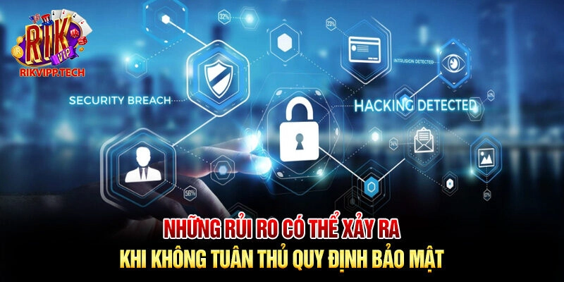 Những rủi ro có thể xảy ra khi không tuân thủ quy định bảo mật