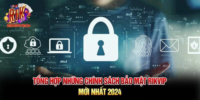 Tổng hợp những chính sách bảo mật Rikvip mới nhất 2024